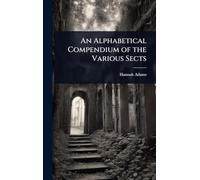 An Alphabetical Compendium of the Various Sects