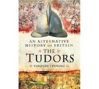 An Alternative History of Britain The Tudors by Timothy Venning Timothy Venning (Auteur)