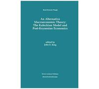 An Alternative Macroeconomic Theory: The Kaleckian Model And Post-Keynesian Economics