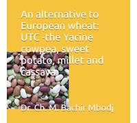 An alternative to European wheat: UTC -the Yacine cowpea, sweet potato, millet and cassava