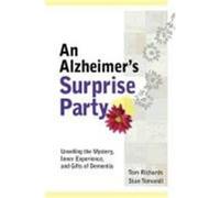 An Alzheimer's Surprise Party: Unveiling the Mystery, Inner Experience, and Gifts of Dementia Richards, Tom, Tomandl, Stan (Auteur)