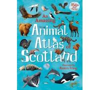An Amazing Animal Atlas Of Scotland