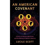 An American Covenant: A Story Of Women, Mysticism, And The Making Of Modern America