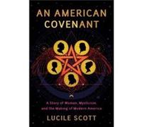 An American Covenant: A Story Of Women, Mysticism, And The Making Of Modern America