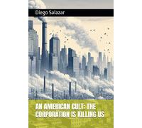 An American Cult: The Corporation Is Killing Us