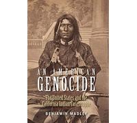 An American Genocide: The United States and the California Indian Catastrophe, 1846-1873