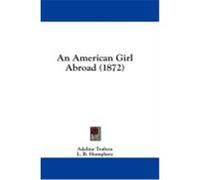 An American Girl Abroad (1872) Trafton, Adeline (Auteur)