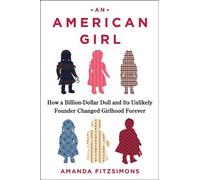 An American Girl How a Billion-Dollar Doll and Its Unlikely Founder Changed Girlhood Forever - Amanda FitzSimons - Atria Books - ebook (ePub) - Livre