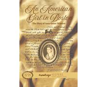 An American Girl in Boston: The Diary of Anna Green Winslow 1771-1773
