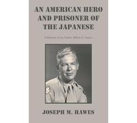 AN AMERICAN HERO And PRISONER OF THE JAPANESE: A Memoir of my Father, Milton D. Hawes