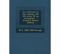 An American in the Making, the Life Story of an Immigrant - Primary Source Edition