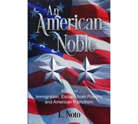 An American Noble: A Story Of Immigration, Escape From Poverty, And American Patriotism.