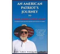An American Patriot’s Journey To “Make America Great Again”: A Veteran’s Stand for Faith, Freedom, and the Soul of America - One Man’s Journey of Patriotism, Perseverance, and Truth in Divided Times