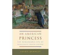 An American Princess: The Remarkable Life of Marguerite Chapin Caetani