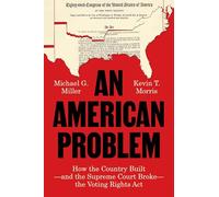 An American Problem: How the Country Built-and the Supreme Court Broke-the Voting Rights Act