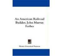 An American Railroad Builder, John Murray Forbes Pearson, Henry Greenleaf (Auteur)