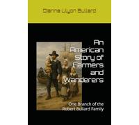 An American Story of Farmers and Wanderers: One Branch of the Robert Bullard Family