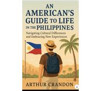 An American's Guide to Life in the Philippines: Navigating Cultural Differences and Embracing New Experiences