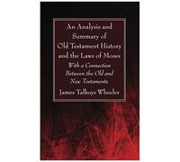 An Analysis And Summary Of Old Testament History And The Laws Of Moses
