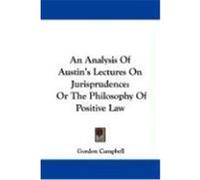 An Analysis of Austin's Lectures on Jurisprudence: Or the Philosophy of Positive Law Campbell, Gordon (Auteur)