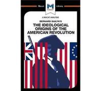 An Analysis of Bernard Bailyns The Ideological Origins of the American Revolution by Etienne Stockland Joshua Specht, (Auteur)