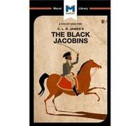 An Analysis of C.L.R. Jamess The Black Jacobins by Nick Broten Nick Broten, (Auteur)