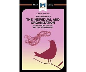 An Analysis Of Chris Argyris's Integrating The Individual And The Organization
