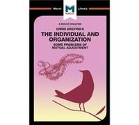 An Analysis of Chris Argyriss Integrating the Individual and the Organization by Stoyan Stoyanov Inconnu (Auteur)
