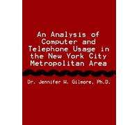 An Analysis of Computer and Telephone Usage in the New York City Metropolitan Area Jennifer W. Gilmore (Auteur)
