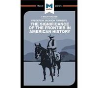 An Analysis of Frederick Jackson Turners The Significance of the Frontier in American History by Joseph Tendler Joanna Dee Das, (Auteur)