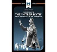 An Analysis of Ian Kershaws The Hitler Myth by Helen Roche Helen Roche (Auteur)