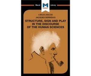 An Analysis of Jacques Derridas Structure Sign and Play in the Discourse of the Human Sciences by Tim SmithLaing Inconnu (Auteur)