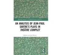 An Analysis of JeanPaul Sartres Plays in Theatre complet - Adrian van den Hoven - Taylor amp Francis Ltd - Livre en Anglais - Hardback Adrian van den HovenAdrian van den Hoven (Auteur)