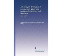 An analysis of laws and procedures governing contested elections and recounts: Final report