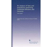 An analysis of laws and procedures governing contested elections and recounts: Final report