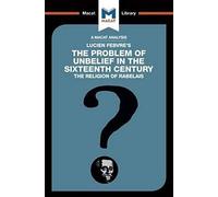 An Analysis Of Lucien Febvre's The Problem Of Unbelief In The 16th Century
