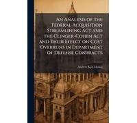 An Analysis Of The Federal Acquisition Streamlining Act And The Clinger-Cohen Act And Their Effect On Cost Overruns In Department Of Defense Contracts