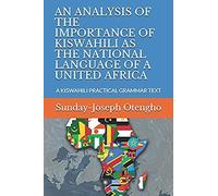 An Analysis Of The Importance Of Kiswahili As The National Language Of A United Africa