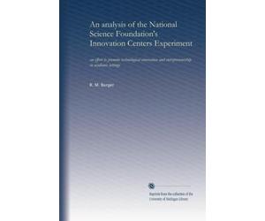 An analysis of the National Science Foundation's Innovation Centers Experiment: an effort to promote technological innovation and entrepreneurship in academic settings