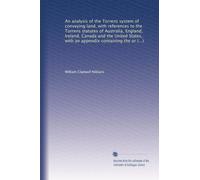 An analysis of the Torrens system of conveying land : with references to the Torrens statutes of Australia, England, Ireland, Canada and the United States : with an appendix containing the original Torrens Act (1912)