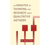 An Analysis Of Thinking And Research About Qualitative Methods