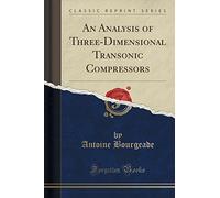 An Analysis of Three-Dimensional Transonic Compressors (Classic Reprint)