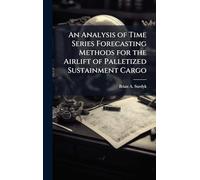 An Analysis of Time Series Forecasting Methods for the Airlift of Palletized Sustainment Cargo
