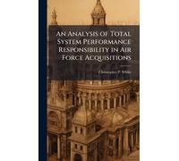 An Analysis of Total System Performance Responsibility in Air Force Acquisitions
