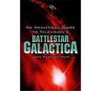 An Analytical Guide to Television's Battlestar Galactica John Kenneth Muir (Auteur)
