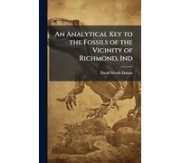 An Analytical Key to the Fossils of the Vicinity of Richmond, Ind