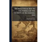 An Analytical Key to the Fossils of the Vicinity of Richmond, Ind