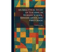 An Analytical Study of Teaching in Nursery School, Kindergarten, and First Grade