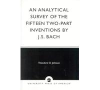An Analytical Survey of the Fifteen TwoPart Inventions by J.S. Bach by Theodore O. Johnson Johann Sebastian Bach, Theodore O. Johnson (Auteur)