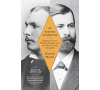 An Anatomy of Addiction: Sigmund Freud, William Halsted, and the Miracle Drug, Cocaine